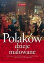 Polaków dzieje malowane Dzieła ilustrujące historię i tradycję narodu - Opracowanie Zbiorowe