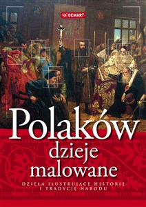 Polaków dzieje malowane Dzieła ilustrujące historię i tradycję narodu - Księgarnia UK