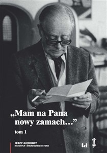 Mam na Pana nowy zamach Wybór korespondencji Jerzego Giedroycia z historykami i świadkami historii 1946–2000, Tom 1 - Księgarnia UK