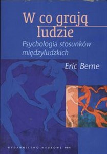 W co grają ludzie Psychologia stosunków międzyludzkich