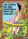 Jak ciotka Frub-Bęc uratowała świat od zagłady - Anna Baranowska, Tadeusz Baranowski