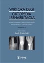 Wiktora Degi ortopedia i rehabilitacja Wybrane zagadnienia z zakresu chorób i urazów narządu ruchu dla studentów i lekarzy