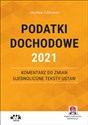 Podatki dochodowe 2021 Komentarz do zmian ujednolicone teksty ustaw