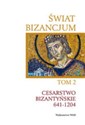 Świat Bizancjum Tom 2 Cesarstwo Bizantyńskie 641-1204