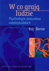 W co grają ludzie Psychologia stosunków międzyludzkich