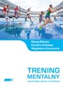 Trening mentalny Psychologia sportu w praktyce. - Maciej Behnke, Karolina Chlebosz, Magdalena Kaczmarek