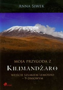 Moja przygoda z Kilimandżaro Wejście szlakiem Lemosho-9-dniowym - Księgarnia UK