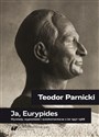 Teodor Parnicki: Ja, Eurypides - Oprac. Piotr Gorliński-kucik, Tomasz Markiewka