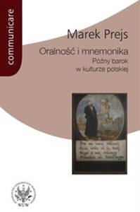 Oralność i mnemonika Późny barok w kulturze polskiej