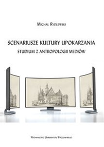 Scenariusze kultury upokarzania. Studium z antropologii mediów