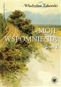 Moje wspomnienia Tom 1 - Władysław Zahorski