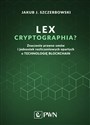 Lex cryptographia Znaczenie prawne umów i jednostek rozliczeniowych opartych na technologii Blockchain