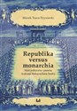 Republika versus monarchia Myśl polityczna i prawna Andrzeja Maksymiliana Fredry - Marek Tracz-Tryniecki