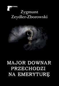 Major Downar przechodzi na emeryturę