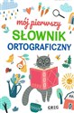 Mój pierwszy słownik ortograficzny - Lucyna Szary