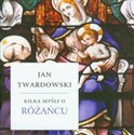 Kilka myśli o różańcu - Jan Twardowski