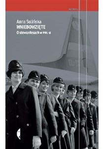 Wniebowzięte O stewardesach w PRL-u - Księgarnia UK
