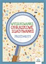 Przedmioty. Obrazkowe zgadywanki. Wyszukiwanki  - Martyna Bubicz