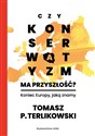 Czy konserwatyzm ma przyszłość? Koniec Europy, jaką znamy - Tomasz P. Terlikowski