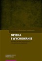 Opieka i wychowanie Dziedzictwo idei teoretycznych i ich praktyczne implikacje