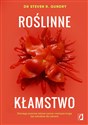 Roślinne kłamstwo Dlaczego pozornie zdrowe owoce i warzywa mogą być szkodliwe dla zdrowia - Steven R. Gundry