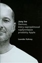 Jony Ive Geniusz który zaprojektował najsłynniejsze produkty Apple