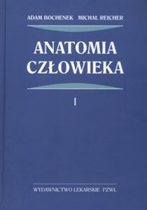 Anatomia człowieka t.1 Anatomia ogólna, kości, stawy i wiązadła, mięśnie