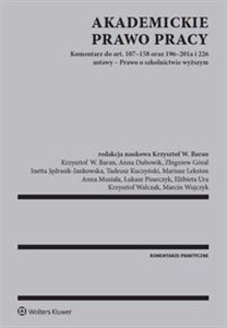 Akademickie prawo pracy Komentarz do art. 107-158 oraz 196-201a i 226 ustawy - Prawo o szkolnictwie wyższym