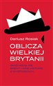 Oblicza Wielkiej Brytanii Skąd wziął się brexit i inne historie o wyspiarzach