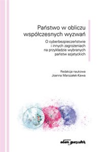 Państwo w obliczu współczesnych wyzwań O cyberbezpieczeństwie i innych zagrożeniach na przykładzie wybranych państw azjatyckich - Księgarnia UK