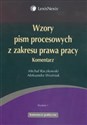 Wzory pism procesowych z zakresu prawa pracy Komentarz - Michał Raczkowski, Aleksandra Woźniak
