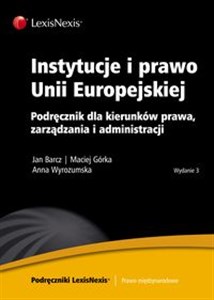 Instytucje i prawo Unii Europejskiej Podręcznik dla kierunków prawa, zarządzania i administracji