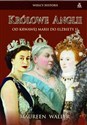 Królowe Anglii Od krwawej Marii do Elżbiety II - Maureen Waller