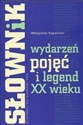 Słownik wydarzeń pojęć i legend XX wieku