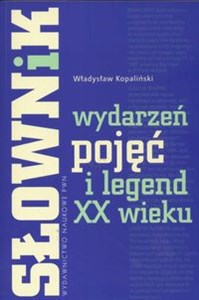 Słownik wydarzeń pojęć i legend XX wieku - Księgarnia UK