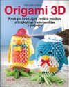 Origami 3D krok po kroku jak zrobić modele z trójkątnych elementów z papieru - Maria Angela Carlessi