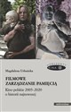 Filmowe zarządzanie pamięcią Kino polskie 2005-2020 o historii najnowszej 