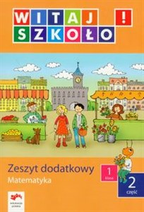 Witaj szkoło! 1 Matematyka Zeszyt dodatkowy Część 2 edukacja wczesnoszkolna