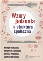 Wzory jedzenia a struktura społeczna - Henryk Domański, Zbigniew Karpiński, Dariusz Przybysz, Justyna Straczuk