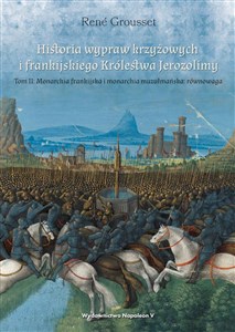 Historia wypraw krzyżowych i frankijskiego Królestwa Jerozolimy. Monarchia frankijska i monarchia muzułmańska równowaga. Tom 2  - Księgarnia UK