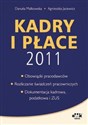 Kadry i płace 2011 Obowiązki pracodawców, rozliczanie świadczeń pracowniczych, dokumentacja kadrowa, podatkowa i ZUS.