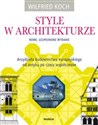 Style w architekturze Arcydzieła budownictwa europejskiego od antyku po czasy współczesne - Wilfried Koch