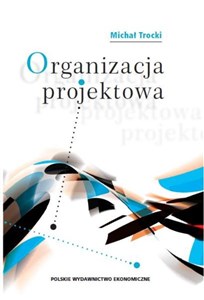 Organizacja projektowa Podstawy - modele - rozwiązania