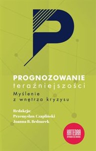 Prognozowanie teraźniejszości Myslenie z wnętrza kryzysu - Księgarnia UK