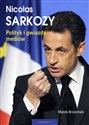 Nicolas Sarkozy Polityk i gwiazda mediów