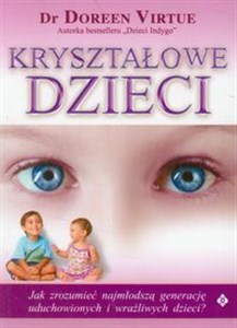 Kryształowe dzieci Jak zrozumieć najmłodszą generację uduchowionych i wrażliwych dzieci?