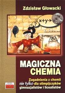 Magiczna chemia Zagadnienia z chemii nie tylko dla olimpijczyków - gimnazjalistów i licealistów