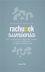 Rachunek sumienia Jak codziennie ulepszać siebie, relacje z Bogiem i drugim człowiekiem