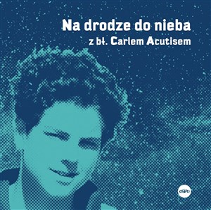 Na drodze do nieba z bł. Carlem Acutisem 