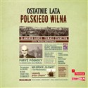 [Audiobook] Ostatnie lata polskiego Wilna